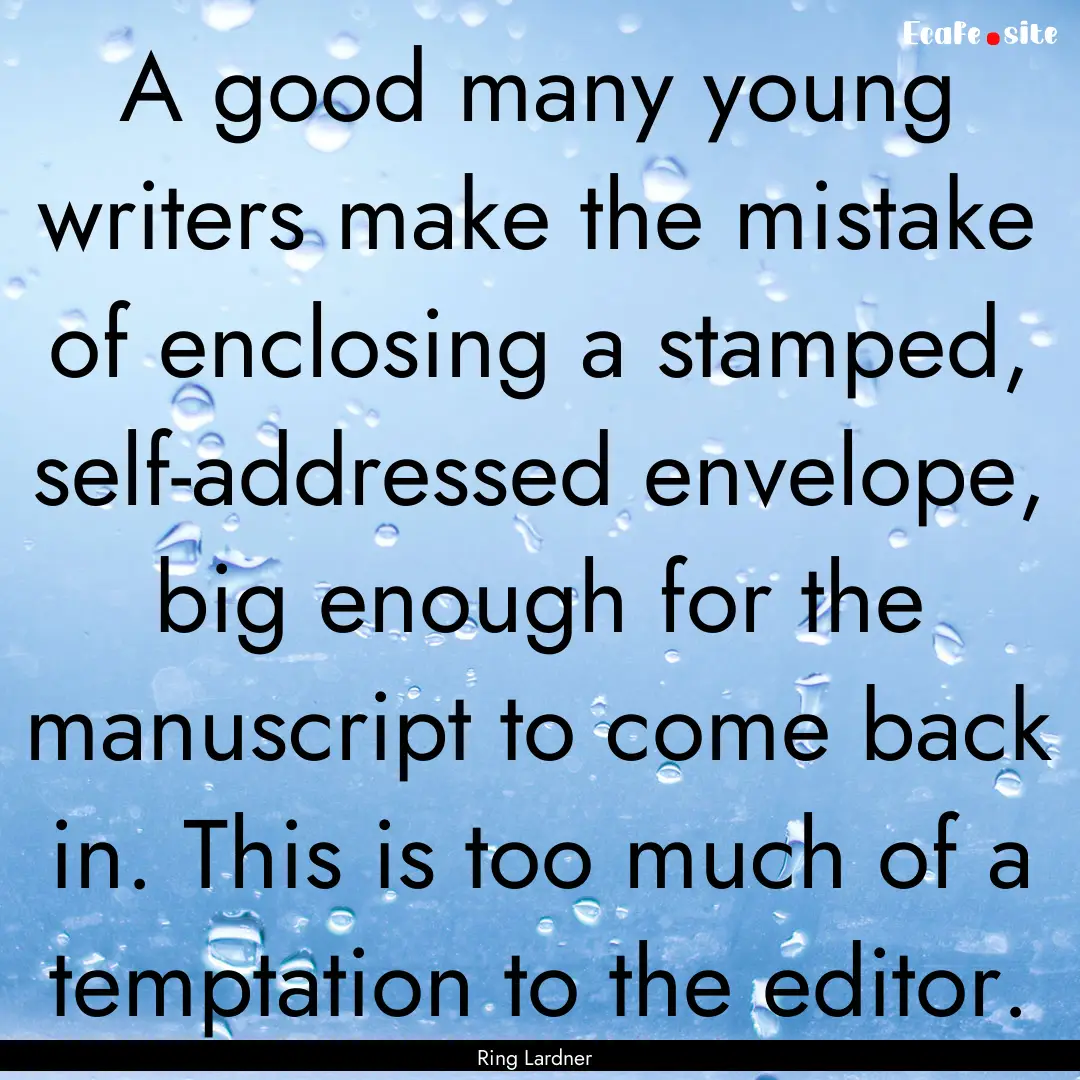 A good many young writers make the mistake.... : Quote by Ring Lardner