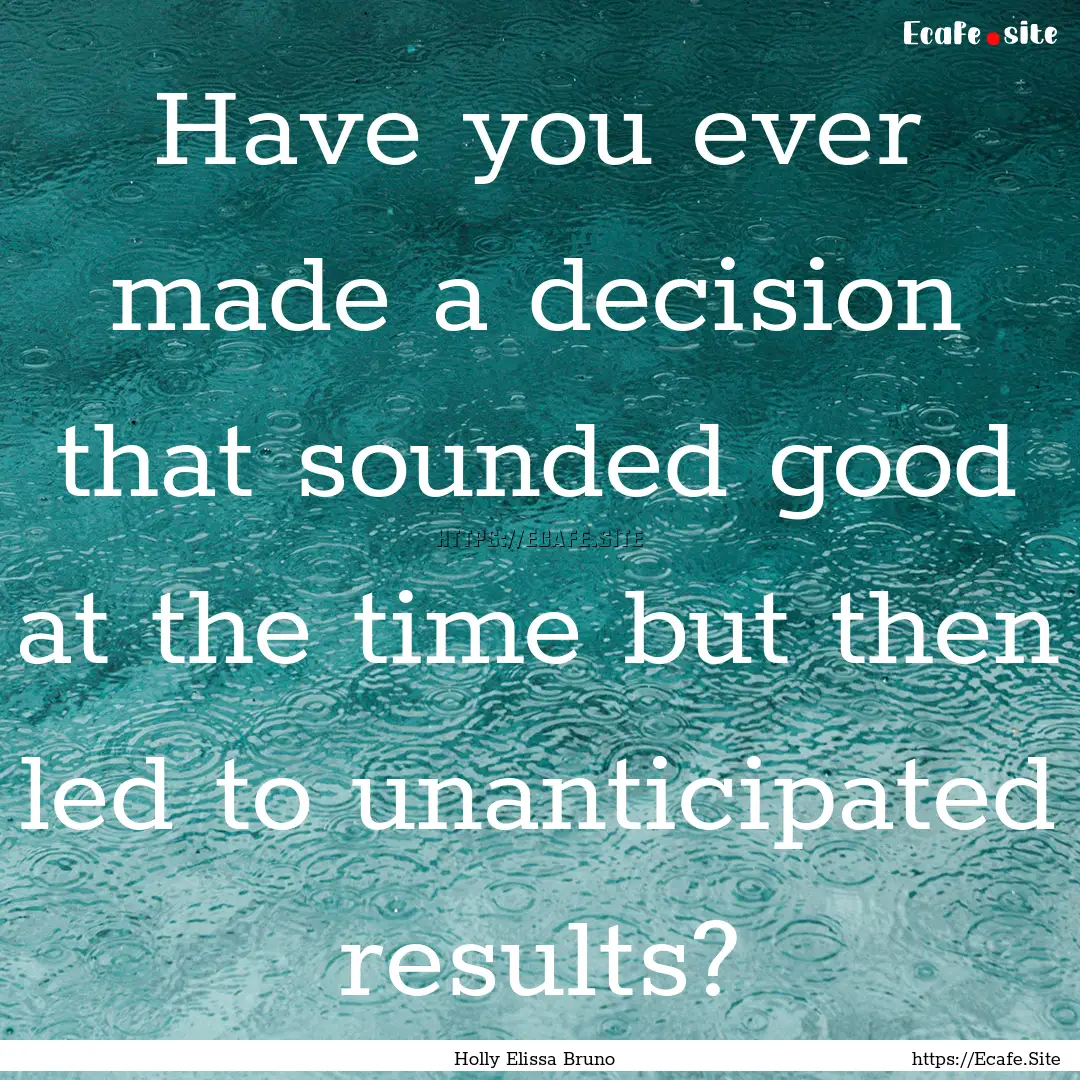 Have you ever made a decision that sounded.... : Quote by Holly Elissa Bruno