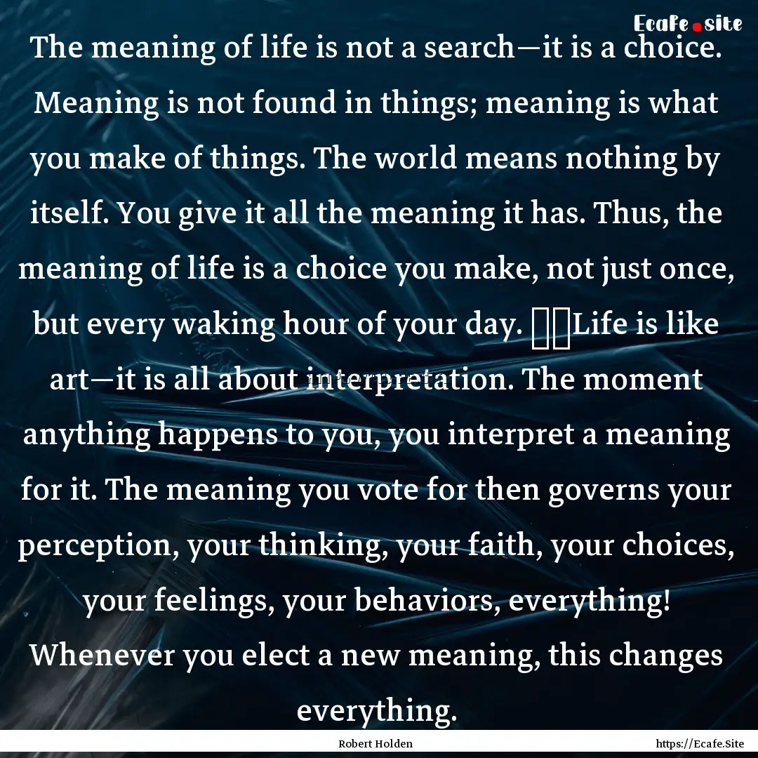 The meaning of life is not a search—it.... : Quote by Robert Holden