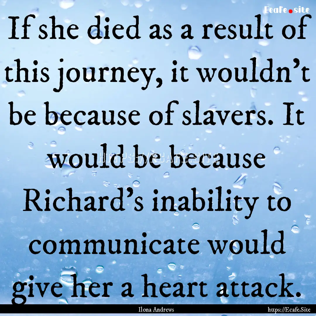 If she died as a result of this journey,.... : Quote by Ilona Andrews