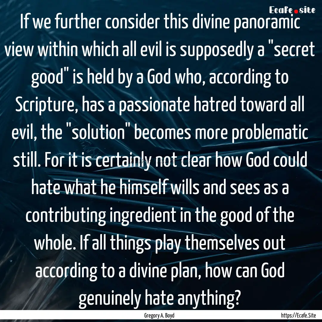 If we further consider this divine panoramic.... : Quote by Gregory A. Boyd