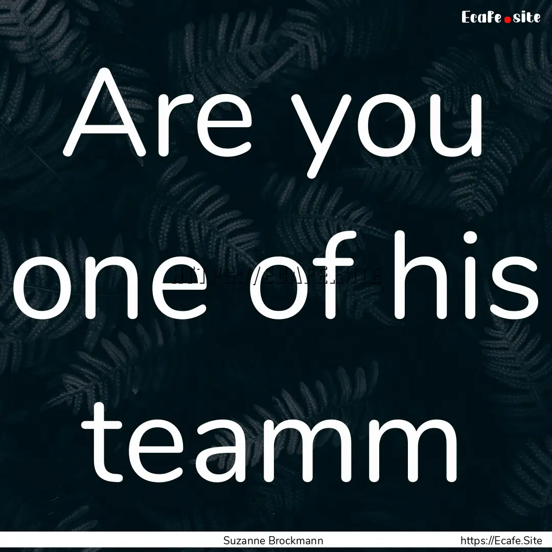 Are you one of his teamm : Quote by Suzanne Brockmann