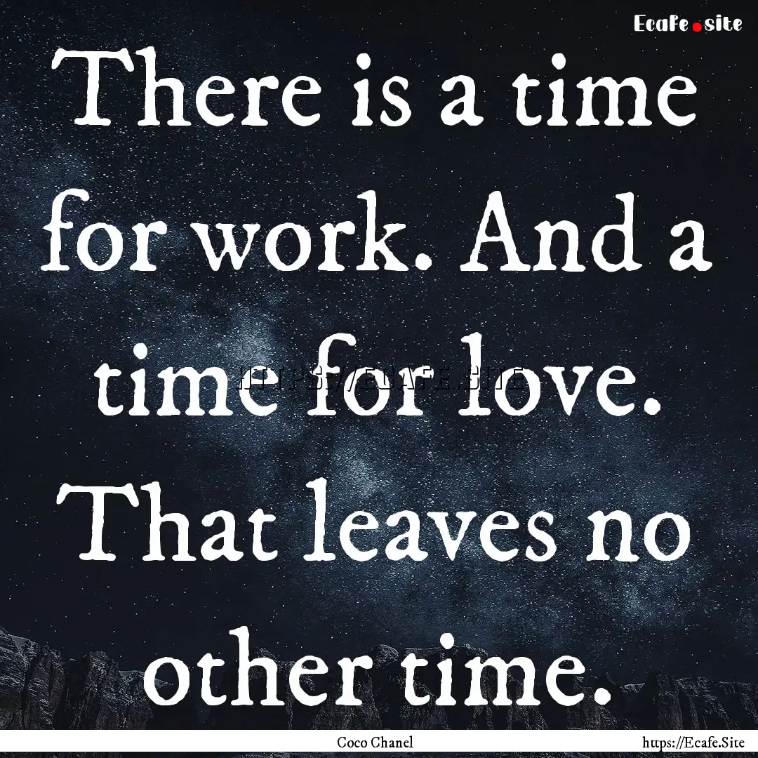 There is a time for work. And a time for.... : Quote by Coco Chanel