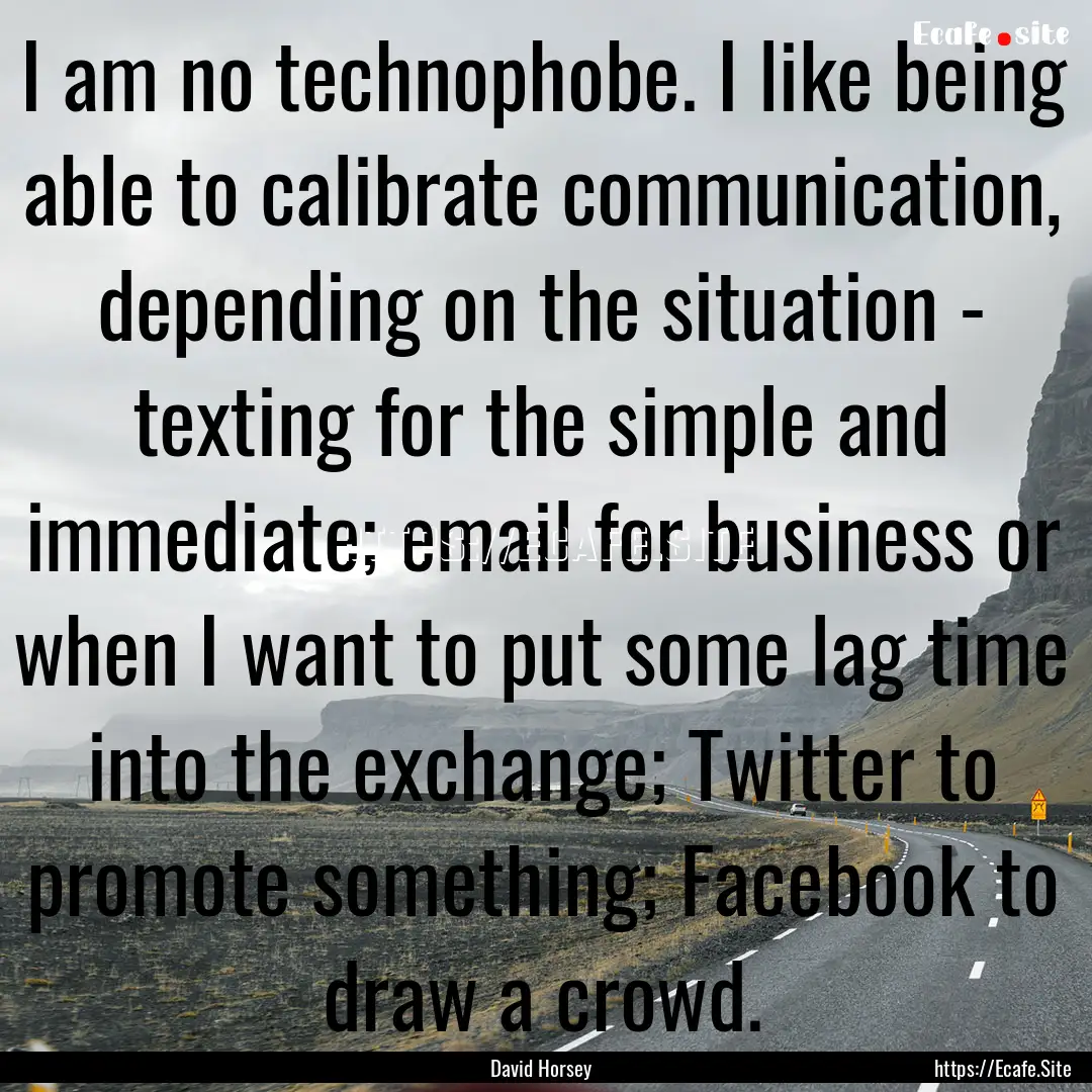 I am no technophobe. I like being able to.... : Quote by David Horsey