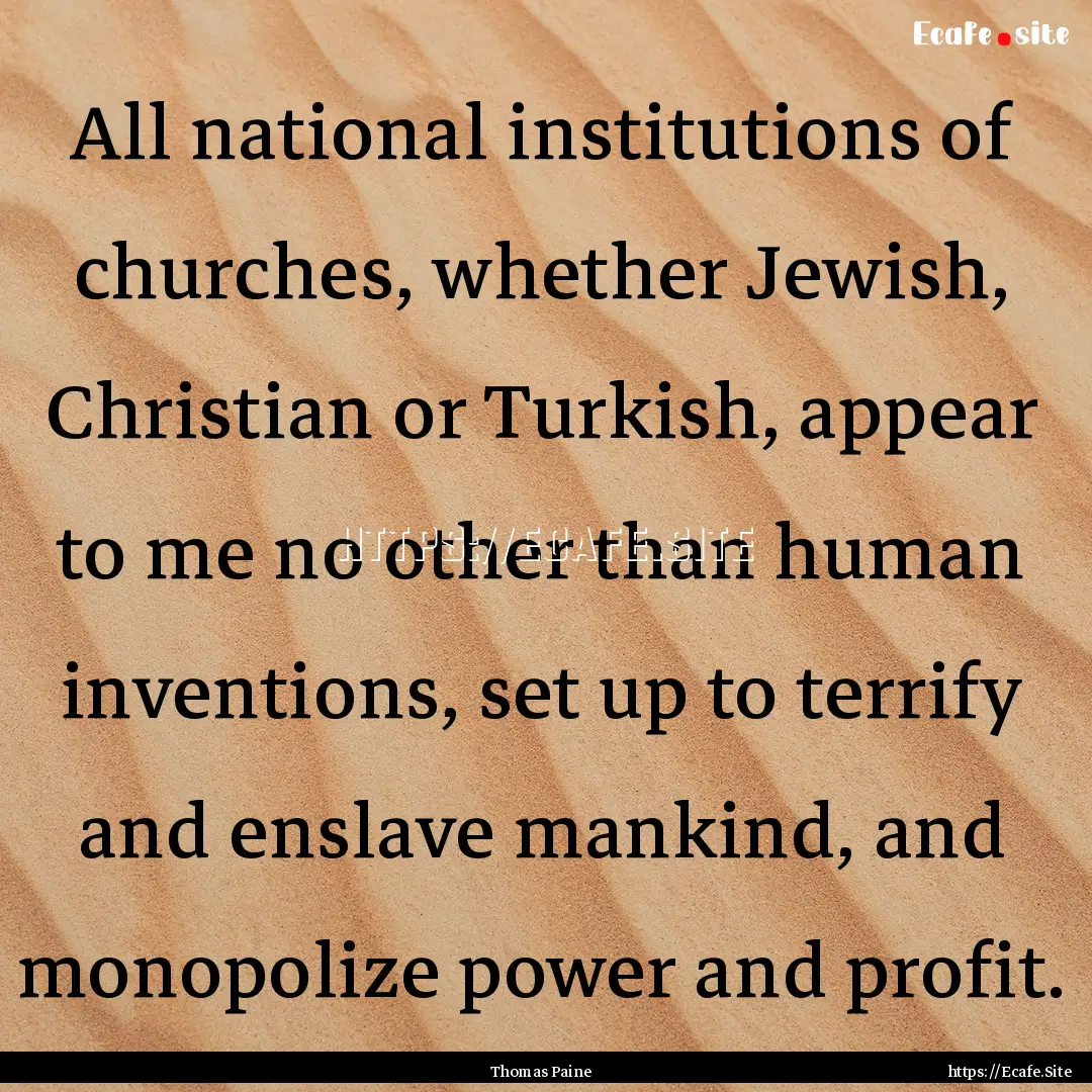 All national institutions of churches, whether.... : Quote by Thomas Paine