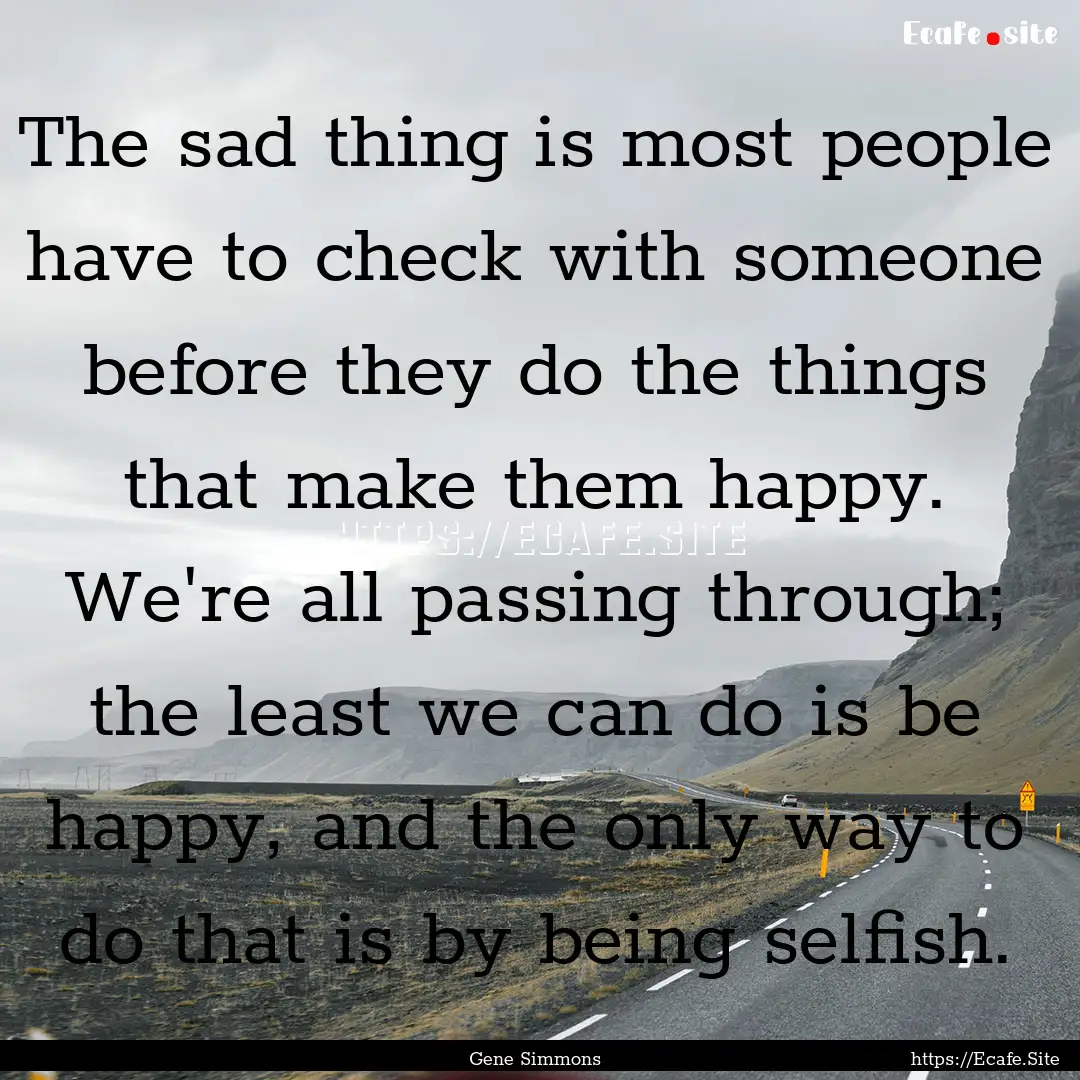 The sad thing is most people have to check.... : Quote by Gene Simmons