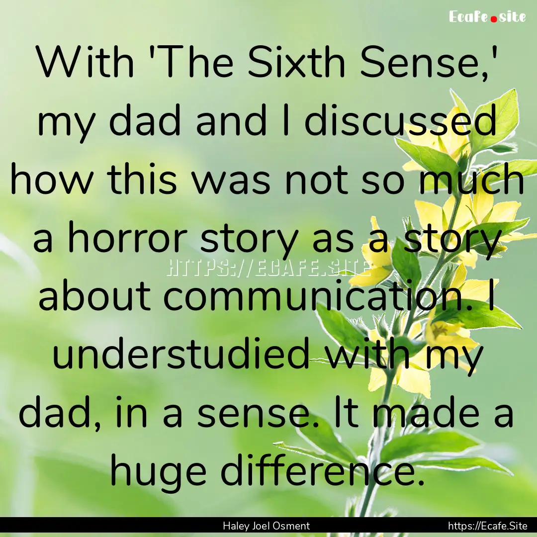 With 'The Sixth Sense,' my dad and I discussed.... : Quote by Haley Joel Osment