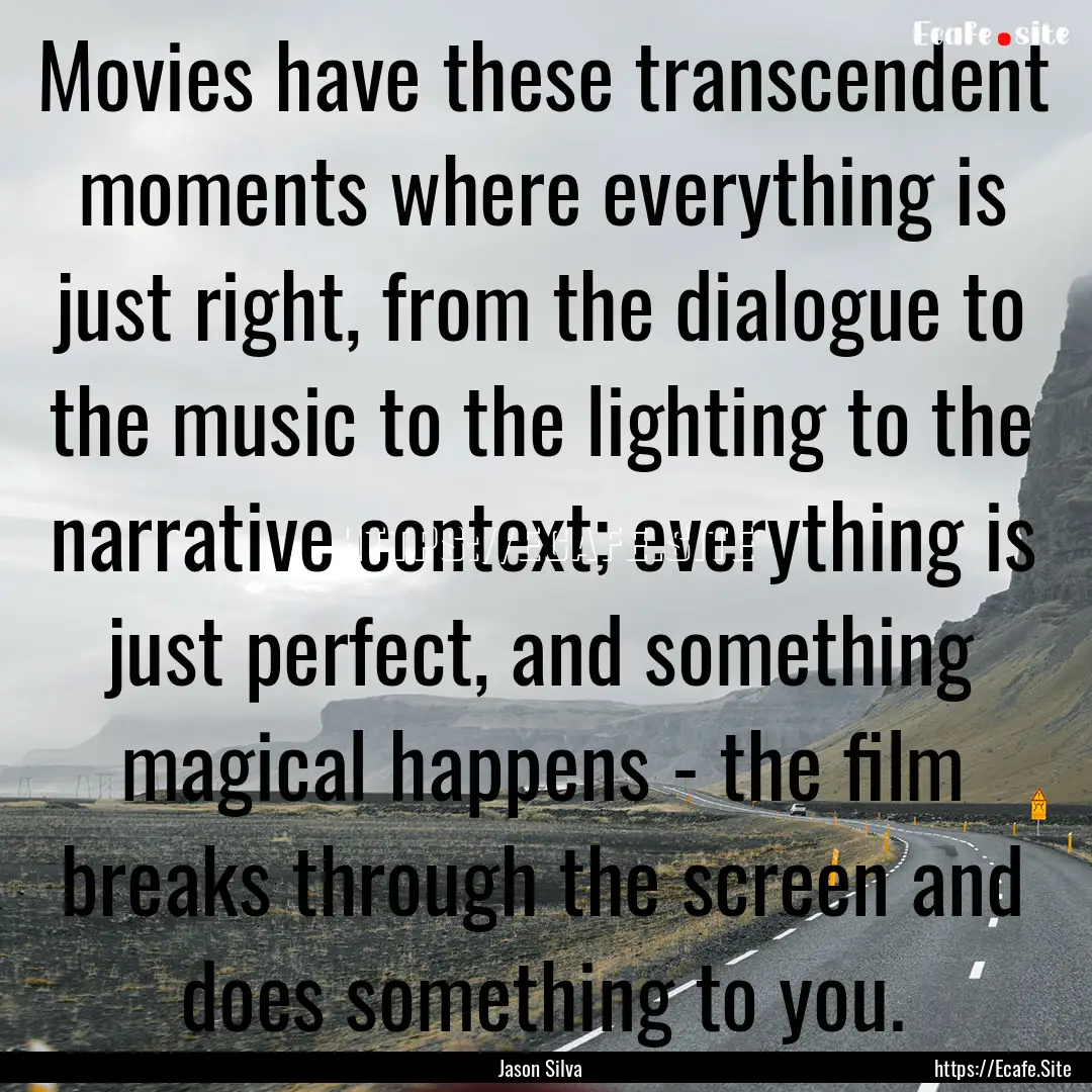 Movies have these transcendent moments where.... : Quote by Jason Silva