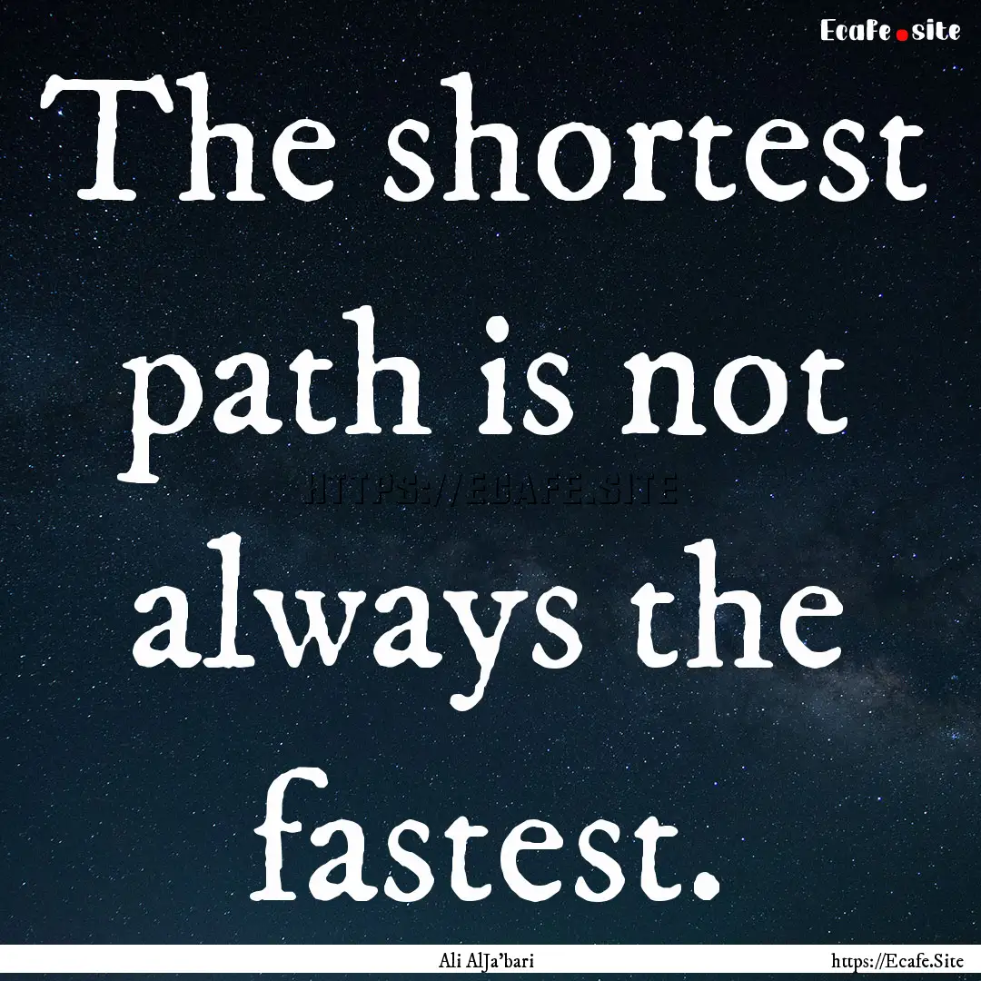 The shortest path is not always the fastest..... : Quote by Ali AlJa'bari