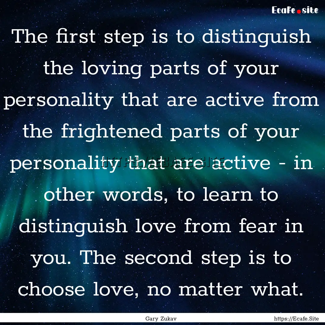 The first step is to distinguish the loving.... : Quote by Gary Zukav