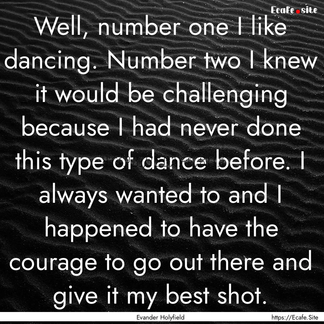 Well, number one I like dancing. Number two.... : Quote by Evander Holyfield