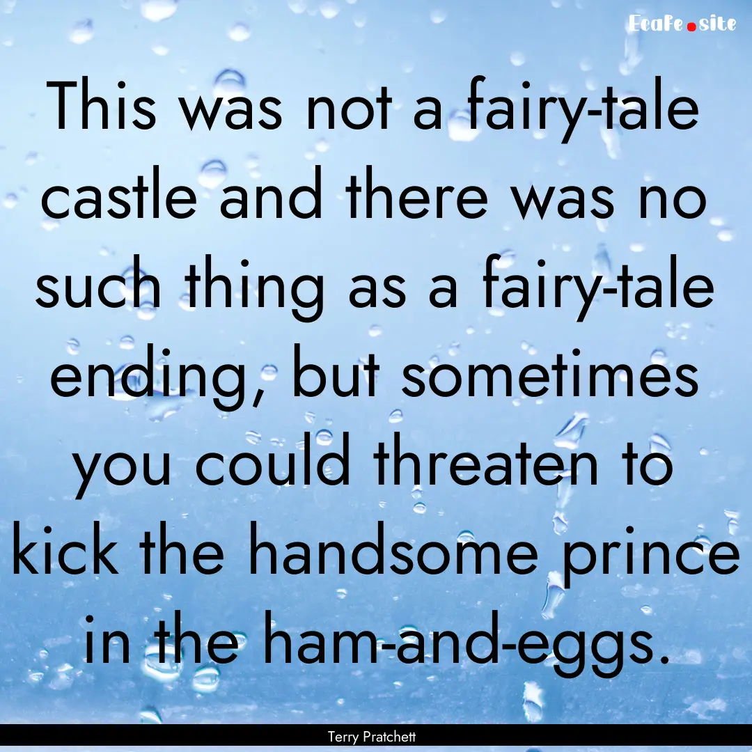 This was not a fairy-tale castle and there.... : Quote by Terry Pratchett