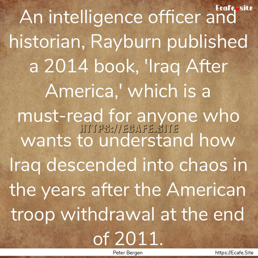 An intelligence officer and historian, Rayburn.... : Quote by Peter Bergen