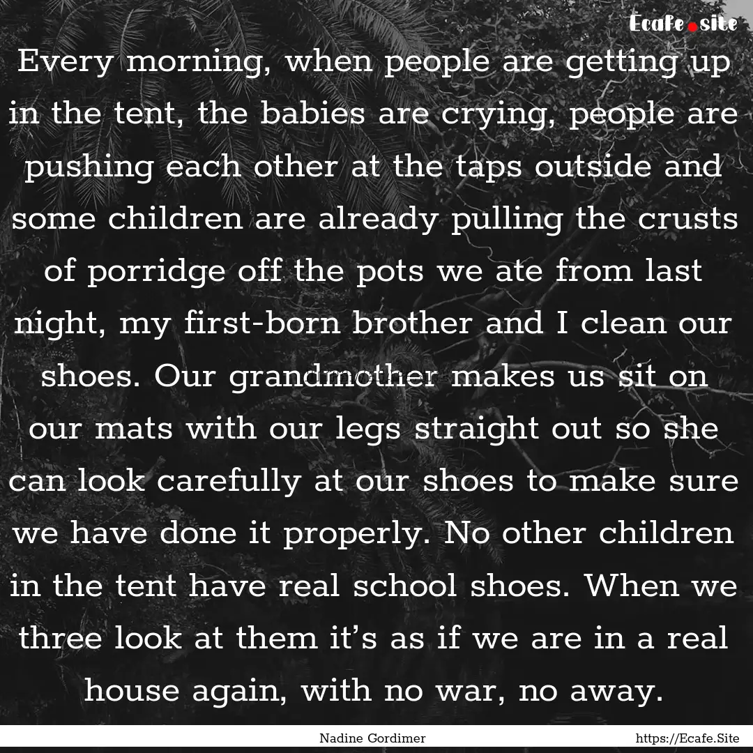 Every morning, when people are getting up.... : Quote by Nadine Gordimer