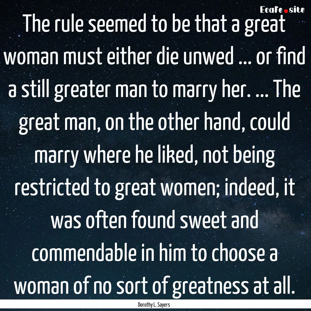 The rule seemed to be that a great woman.... : Quote by Dorothy L. Sayers