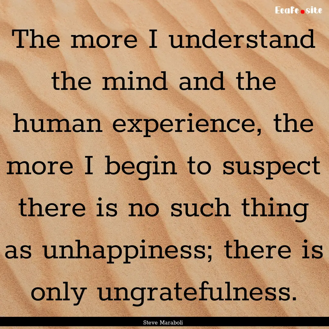 The more I understand the mind and the human.... : Quote by Steve Maraboli