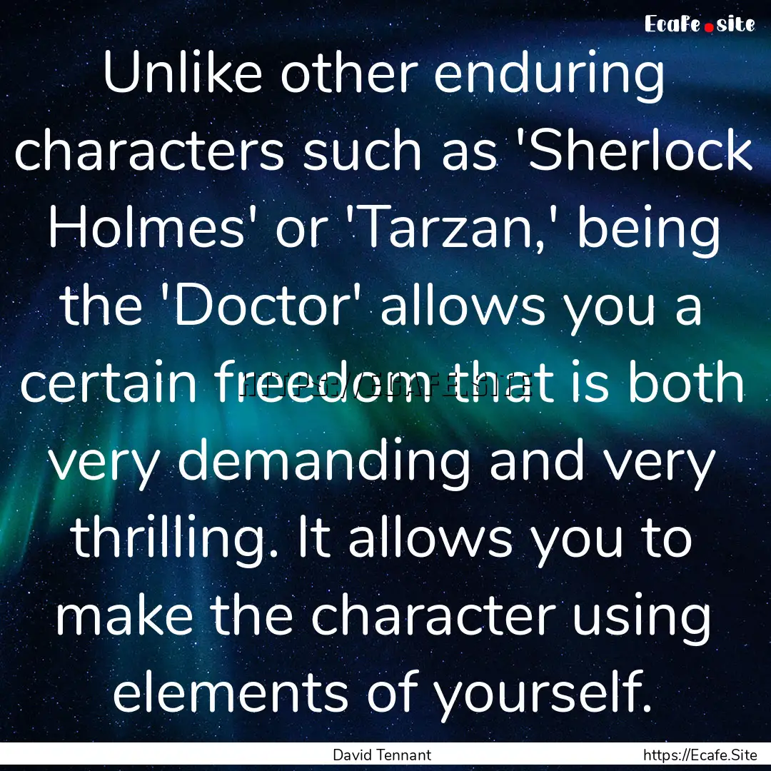 Unlike other enduring characters such as.... : Quote by David Tennant