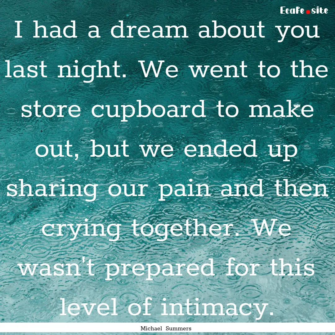 I had a dream about you last night. We went.... : Quote by Michael Summers