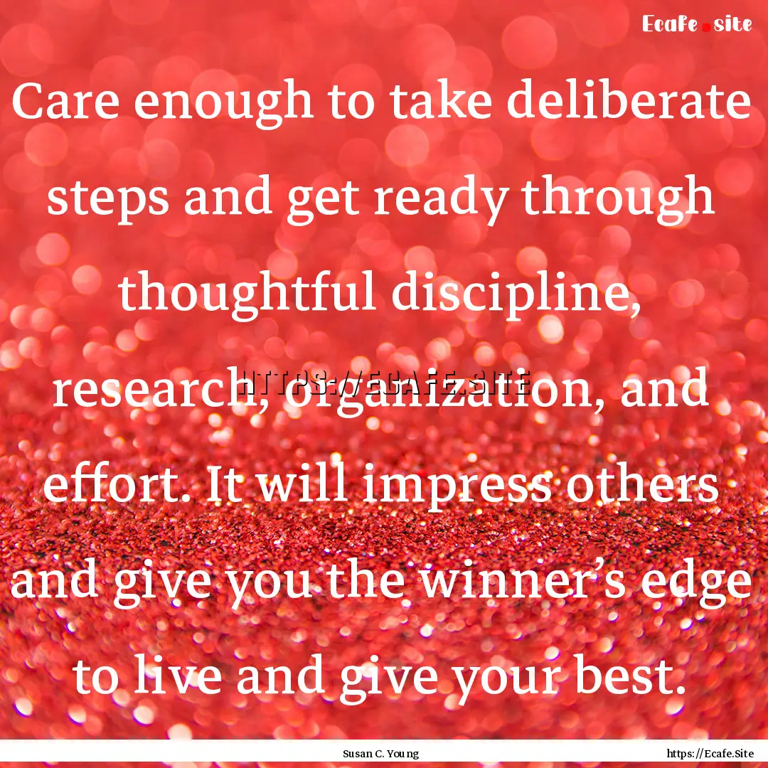 Care enough to take deliberate steps and.... : Quote by Susan C. Young