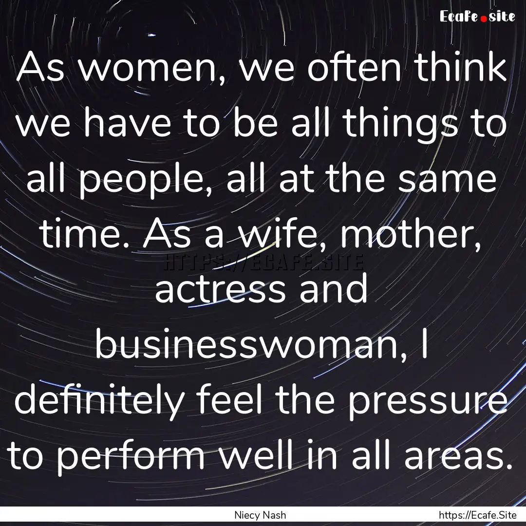 As women, we often think we have to be all.... : Quote by Niecy Nash