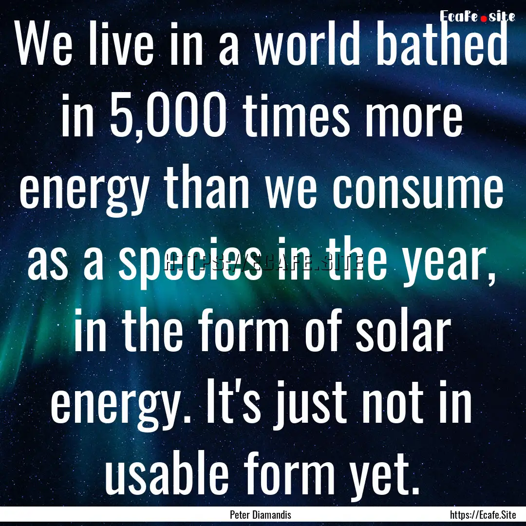 We live in a world bathed in 5,000 times.... : Quote by Peter Diamandis