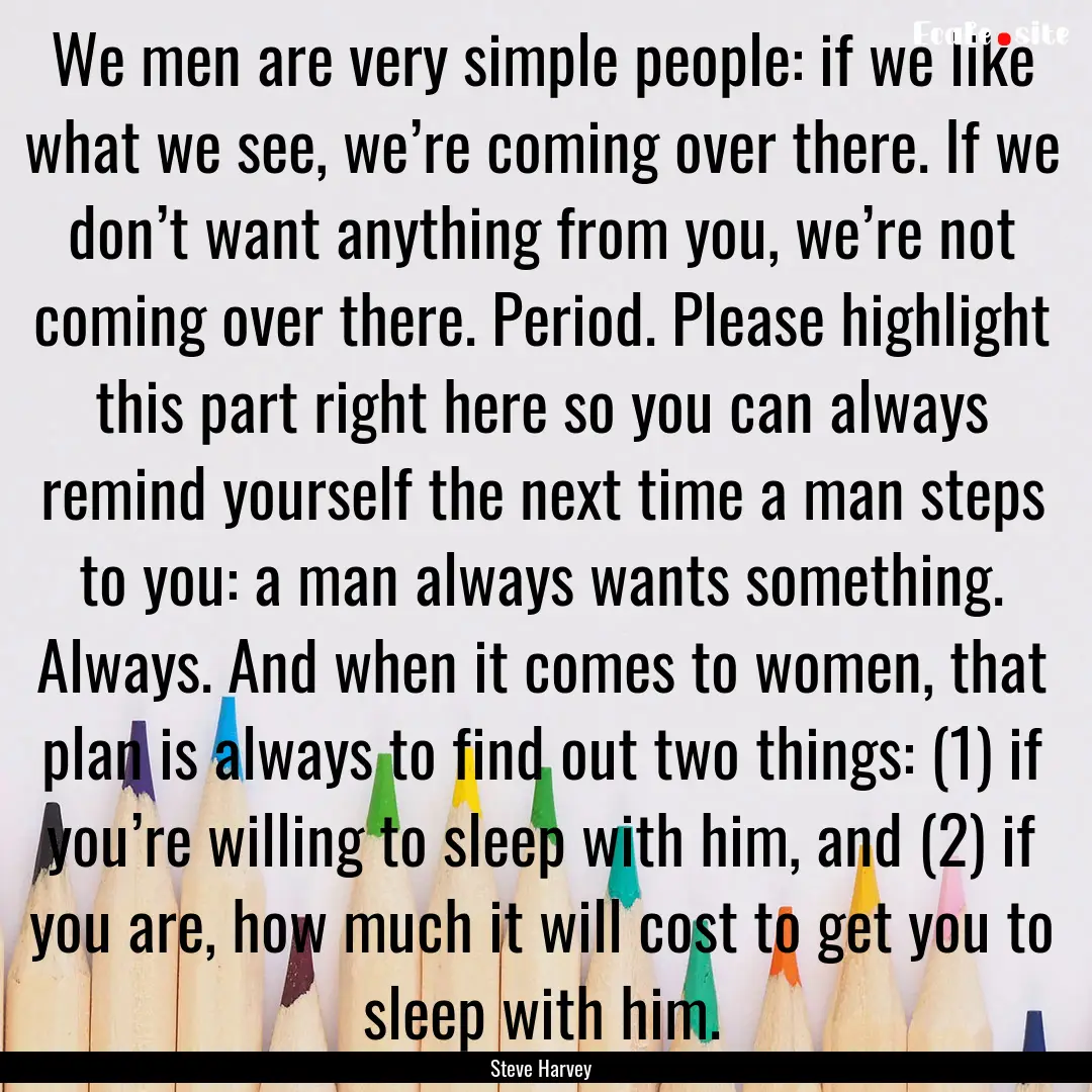 We men are very simple people: if we like.... : Quote by Steve Harvey