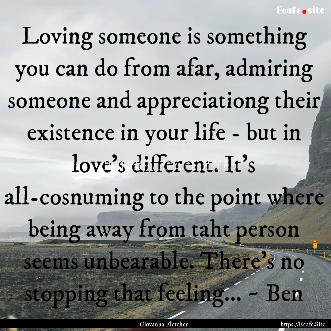 Loving someone is something you can do from.... : Quote by Giovanna Fletcher