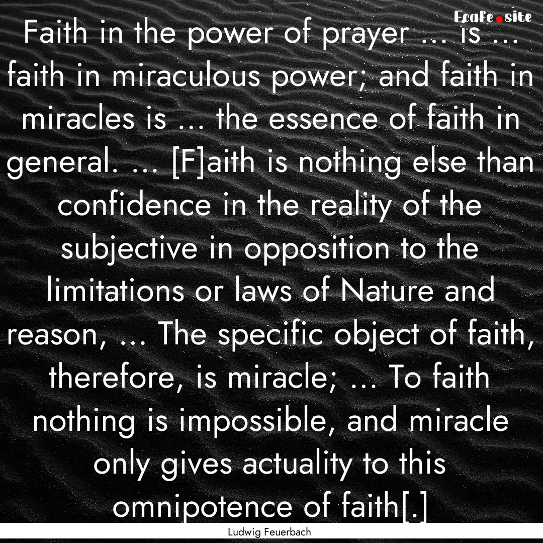 Faith in the power of prayer … is … faith.... : Quote by Ludwig Feuerbach