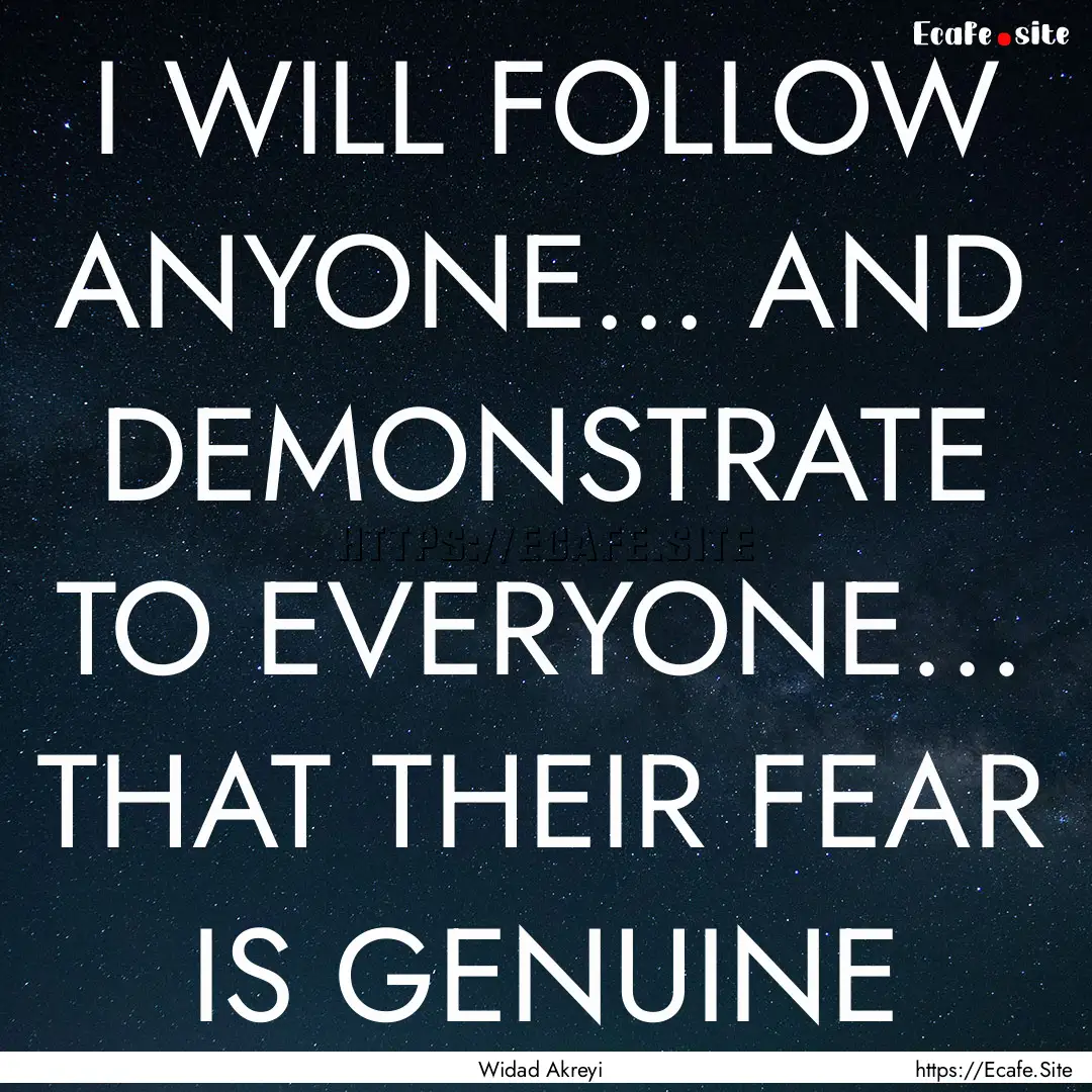 I WILL FOLLOW ANYONE... AND DEMONSTRATE TO.... : Quote by Widad Akreyi