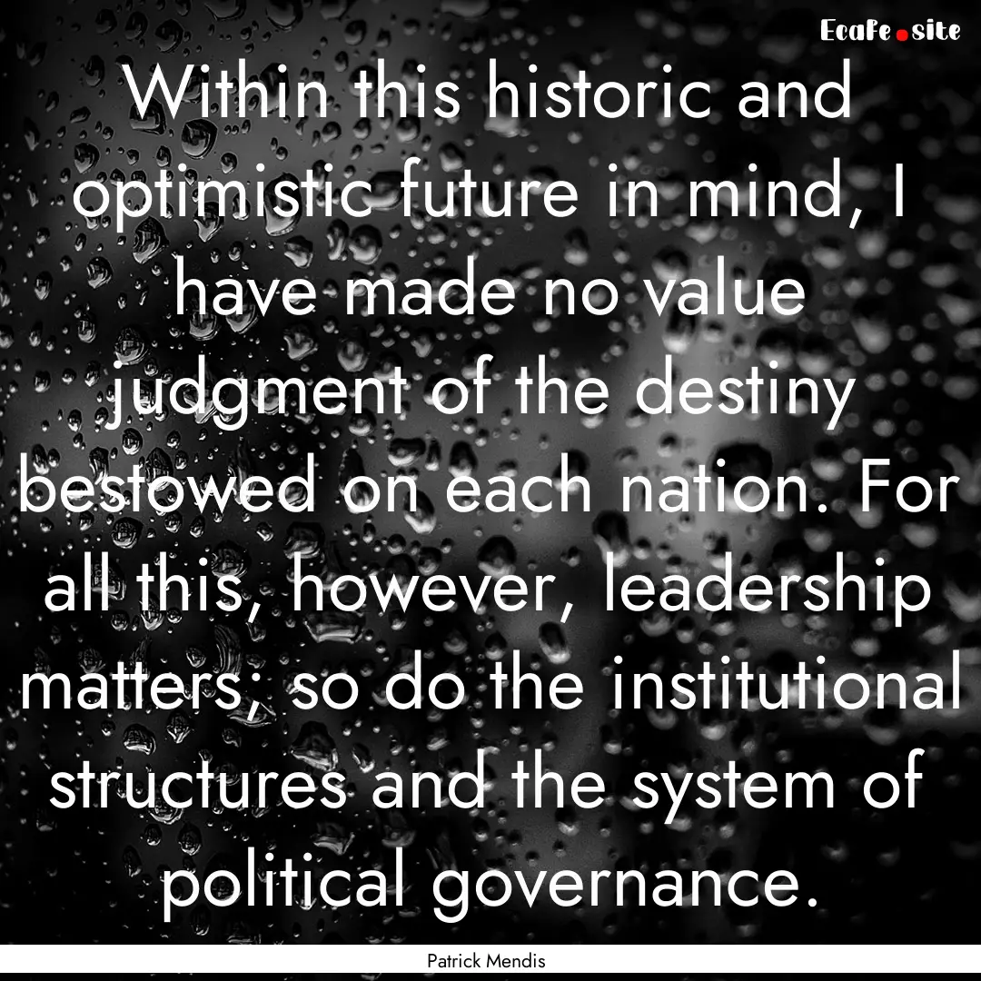 Within this historic and optimistic future.... : Quote by Patrick Mendis