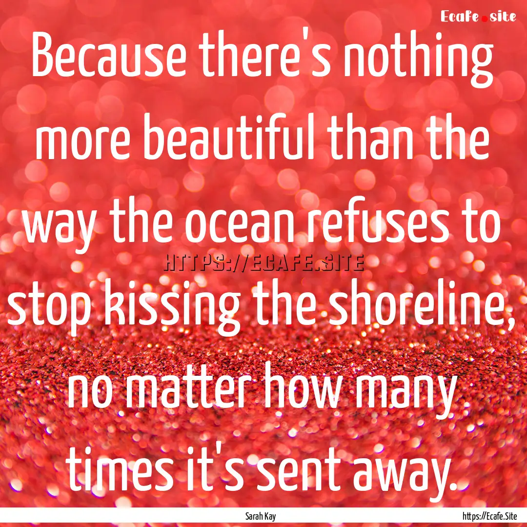 Because there's nothing more beautiful than.... : Quote by Sarah Kay