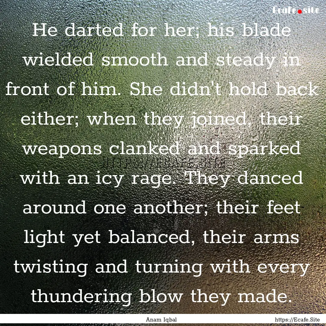 He darted for her; his blade wielded smooth.... : Quote by Anam Iqbal