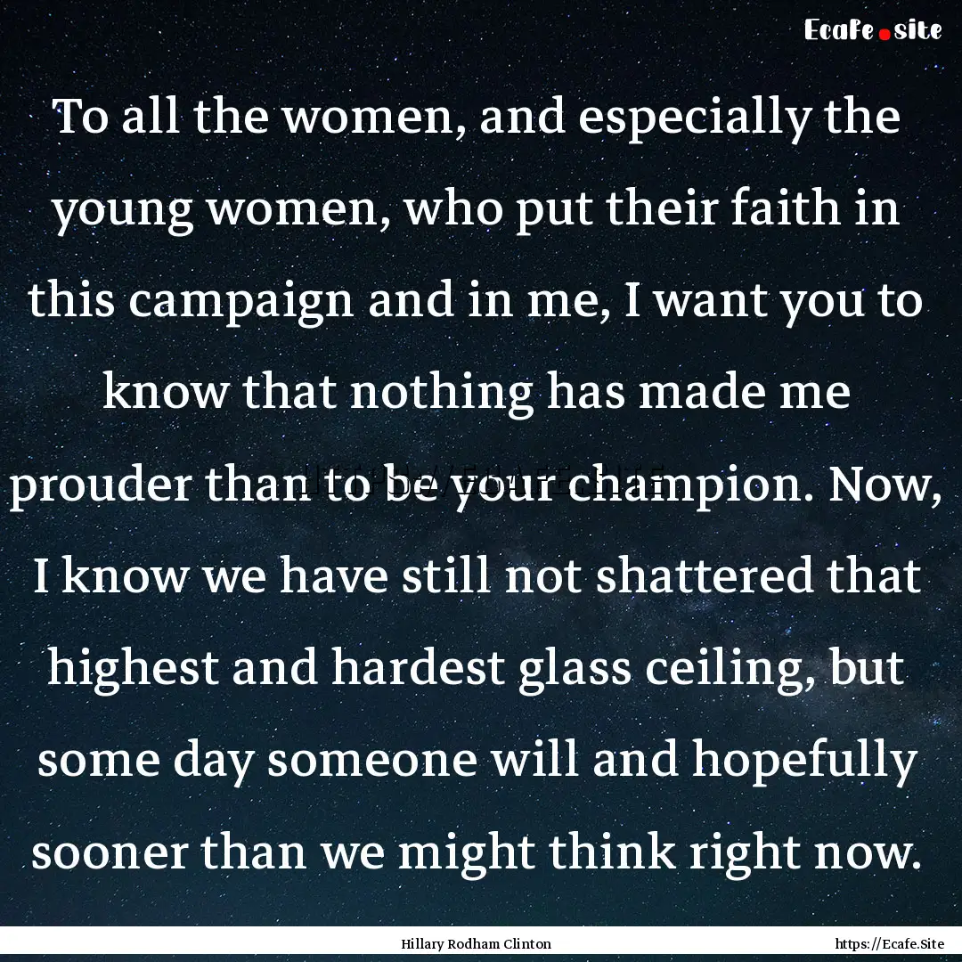 To all the women, and especially the young.... : Quote by Hillary Rodham Clinton