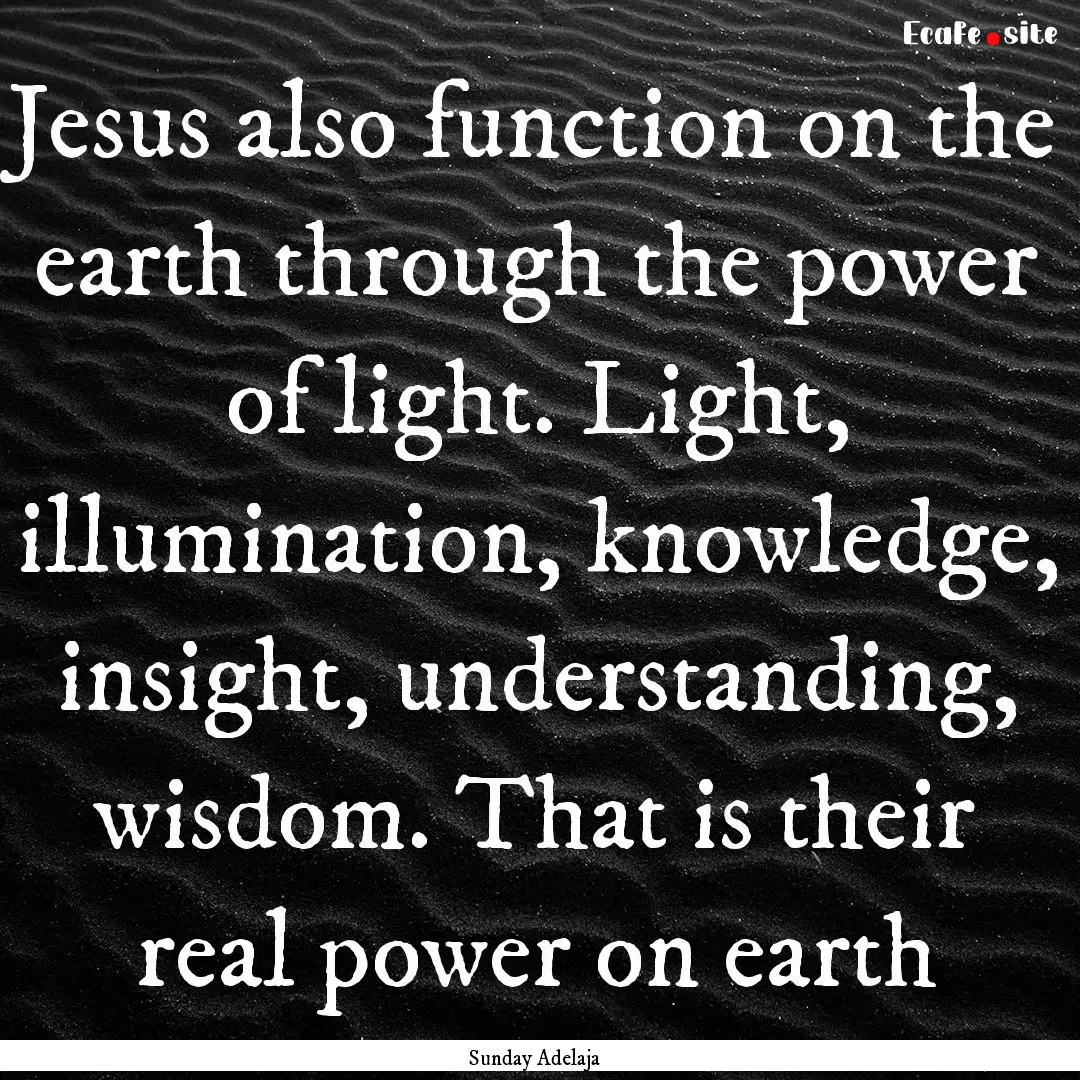 Jesus also function on the earth through.... : Quote by Sunday Adelaja