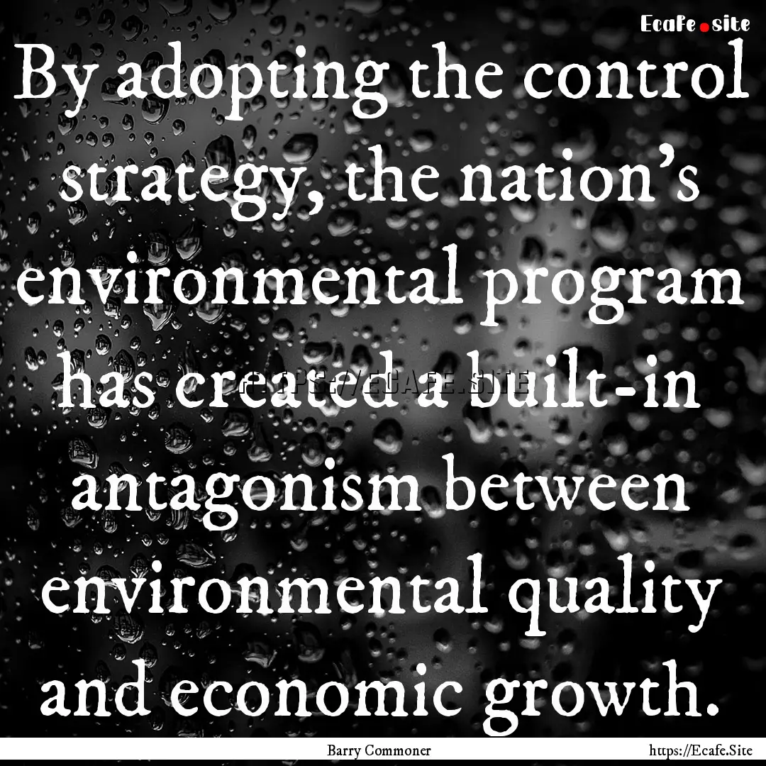 By adopting the control strategy, the nation's.... : Quote by Barry Commoner