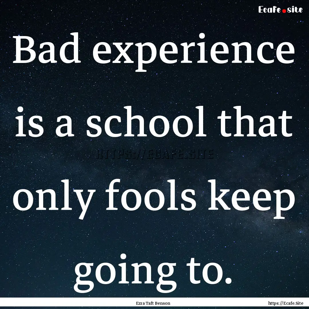 Bad experience is a school that only fools.... : Quote by Ezra Taft Benson