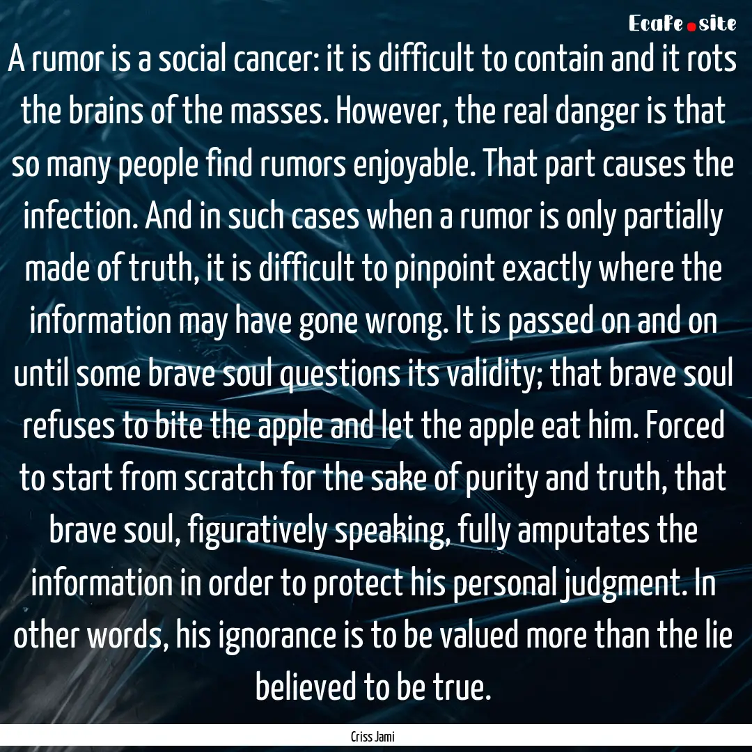 A rumor is a social cancer: it is difficult.... : Quote by Criss Jami