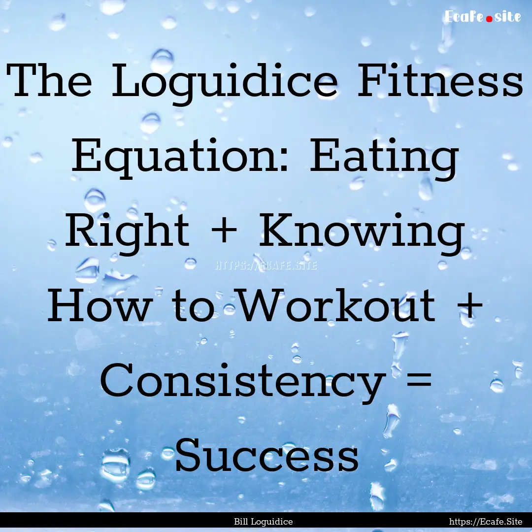 The Loguidice Fitness Equation: Eating Right.... : Quote by Bill Loguidice