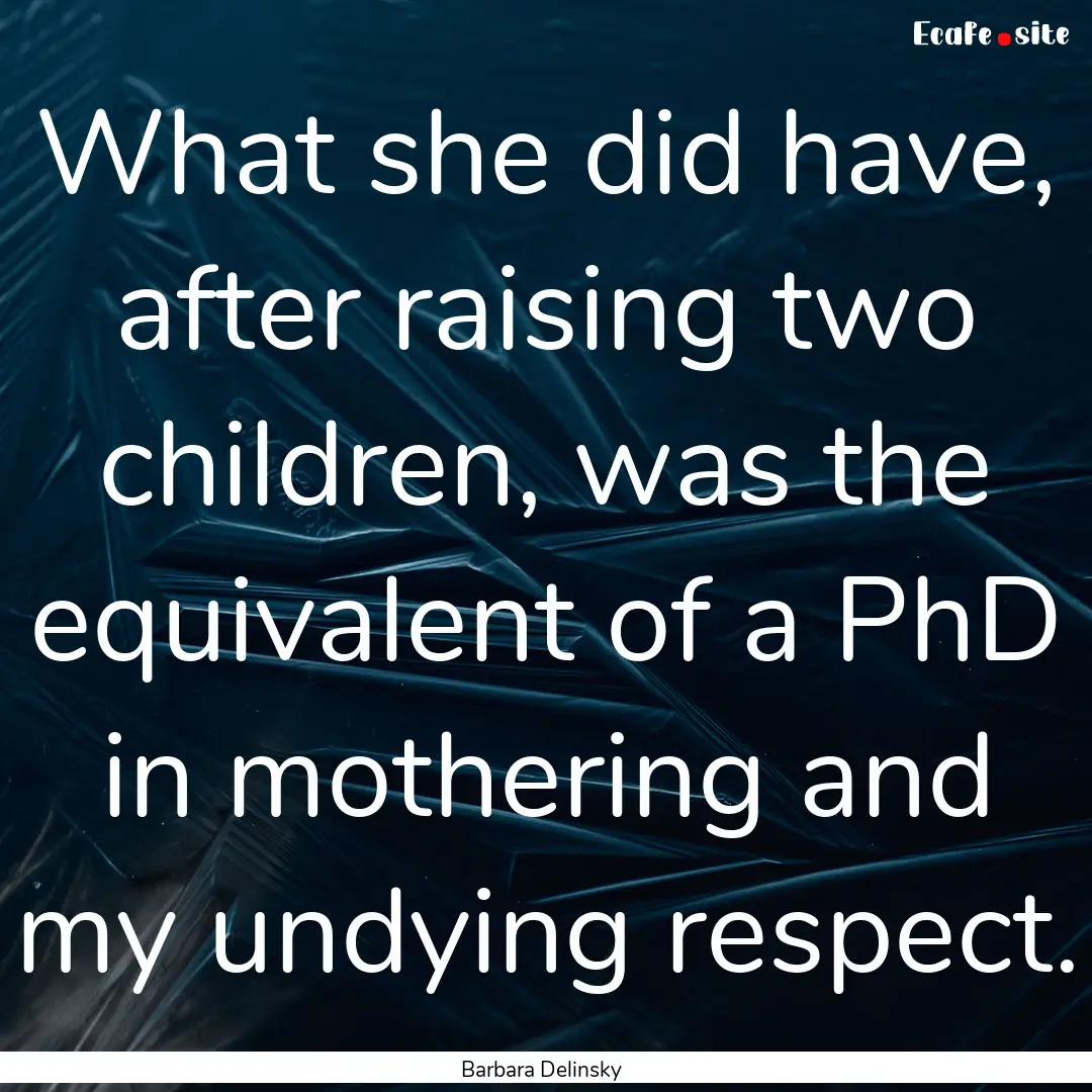 What she did have, after raising two children,.... : Quote by Barbara Delinsky