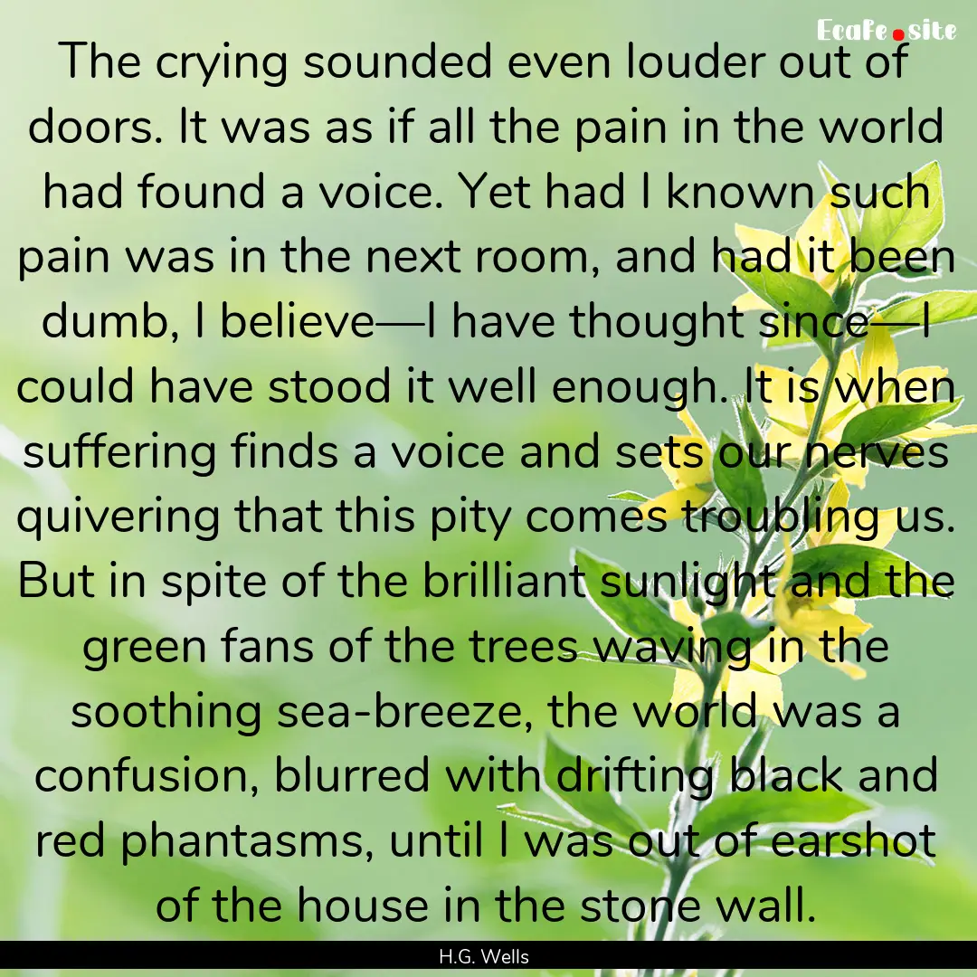 The crying sounded even louder out of doors..... : Quote by H.G. Wells