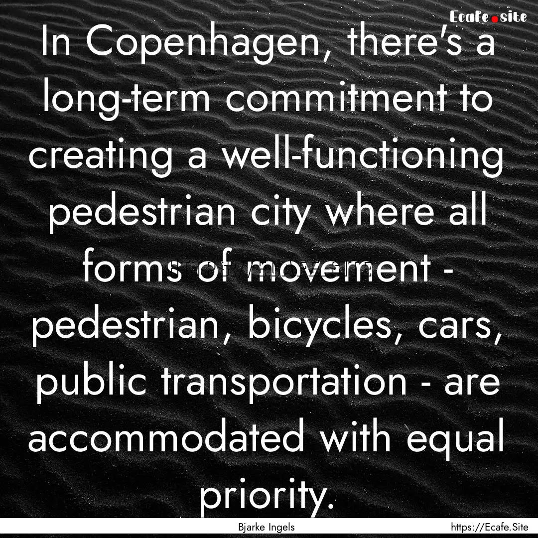 In Copenhagen, there's a long-term commitment.... : Quote by Bjarke Ingels