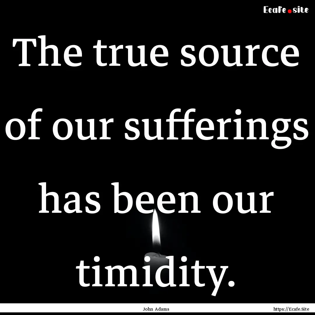 The true source of our sufferings has been.... : Quote by John Adams