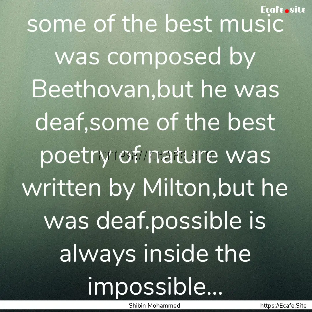 some of the best music was composed by Beethovan,but.... : Quote by Shibin Mohammed