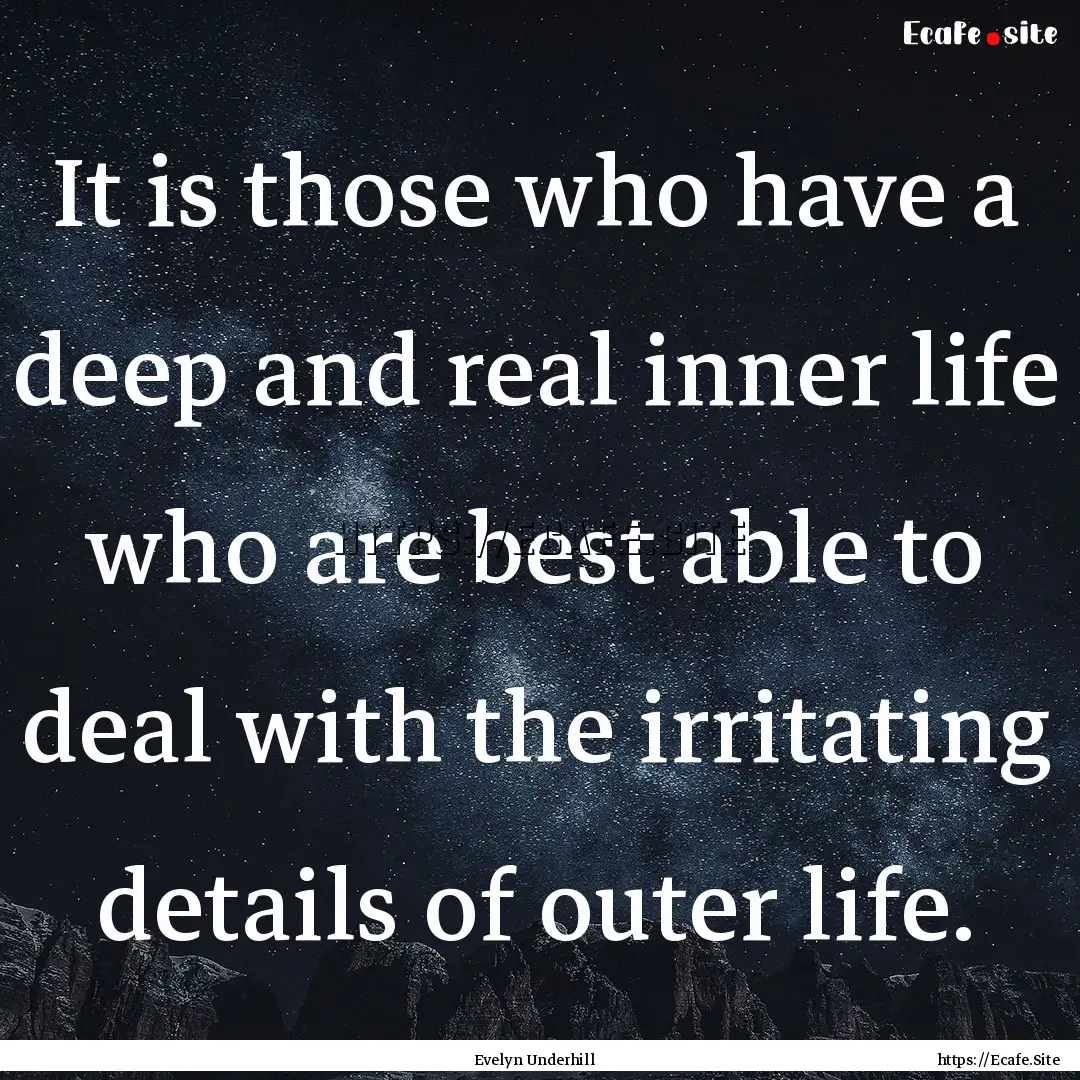 It is those who have a deep and real inner.... : Quote by Evelyn Underhill