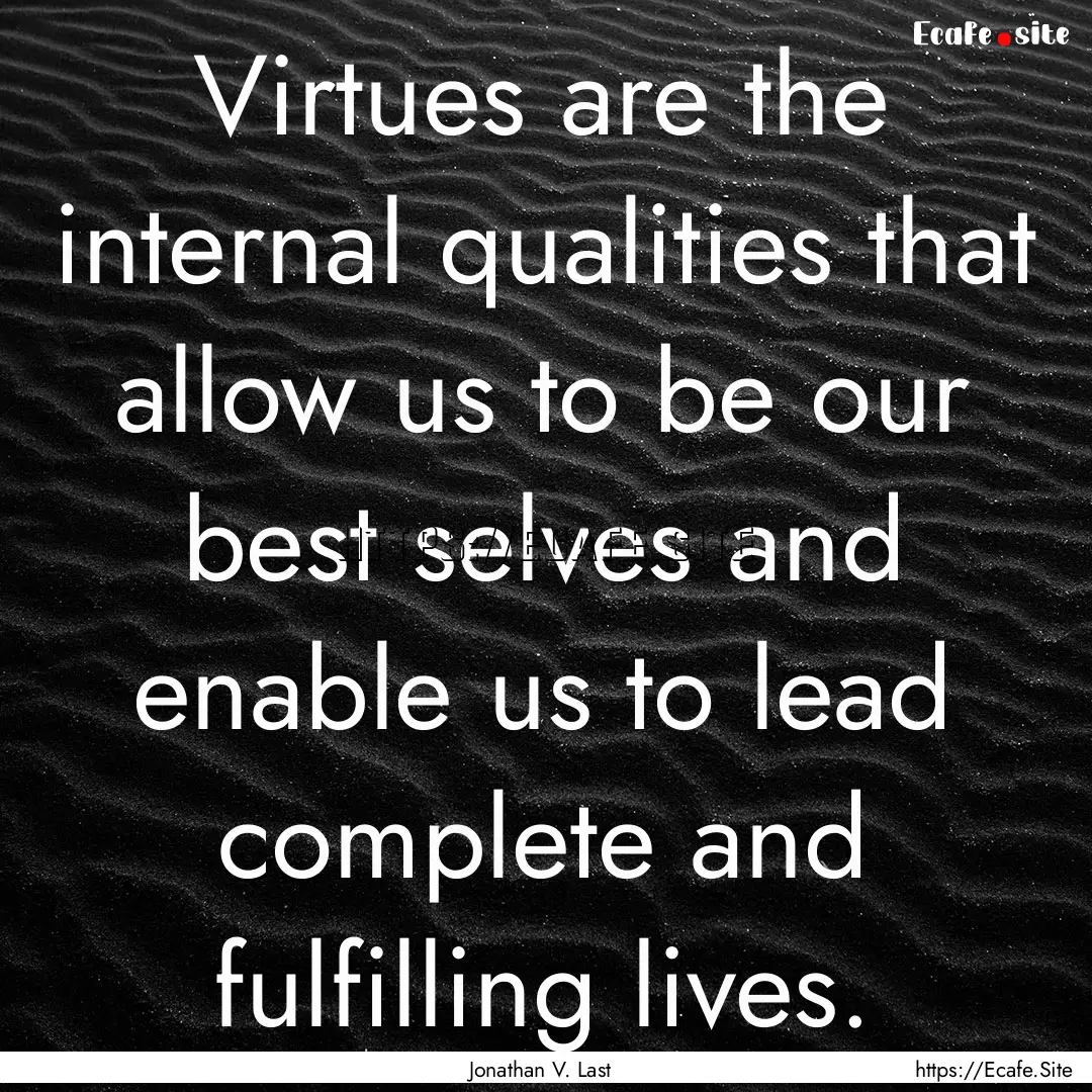 Virtues are the internal qualities that allow.... : Quote by Jonathan V. Last