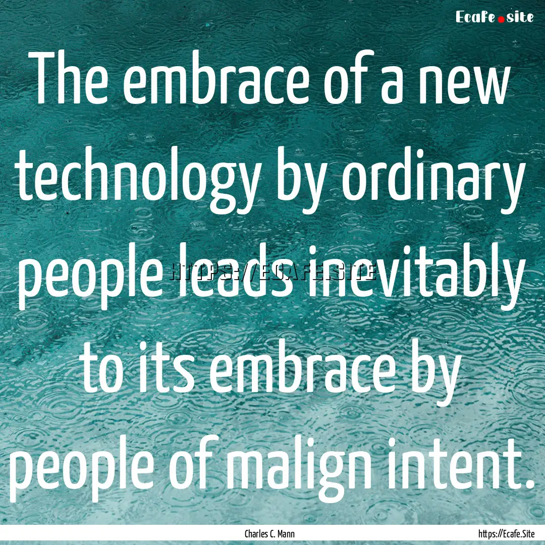 The embrace of a new technology by ordinary.... : Quote by Charles C. Mann