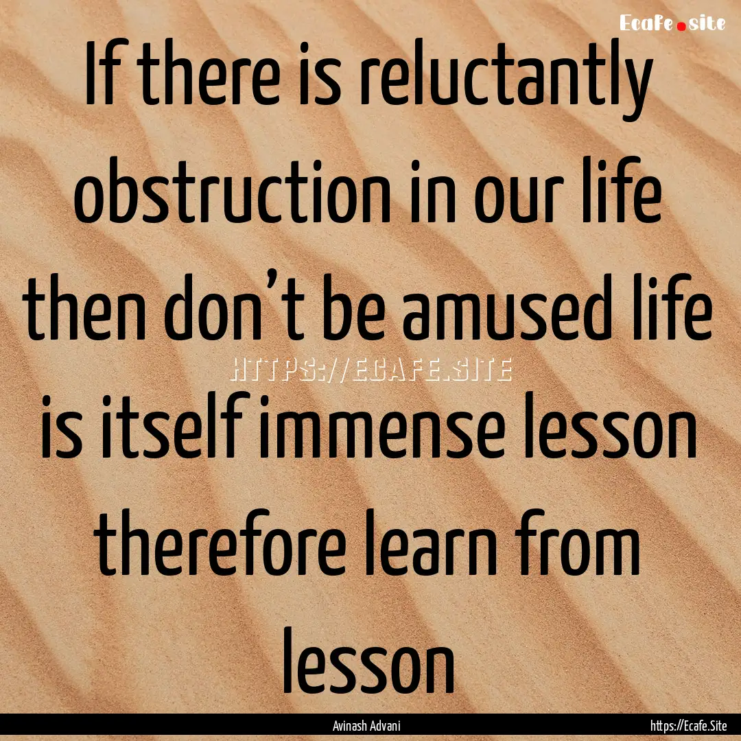 If there is reluctantly obstruction in our.... : Quote by Avinash Advani