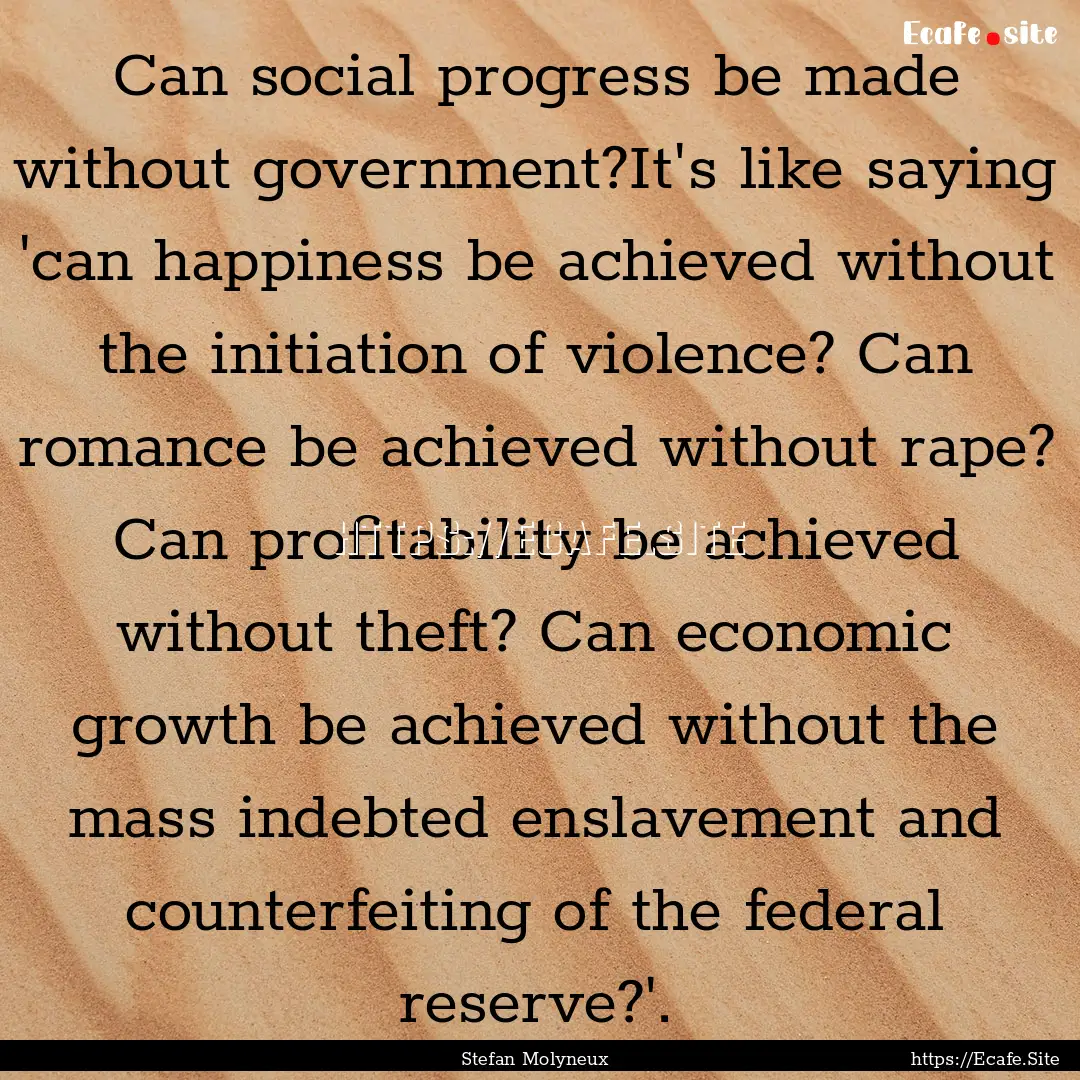 Can social progress be made without government?It's.... : Quote by Stefan Molyneux