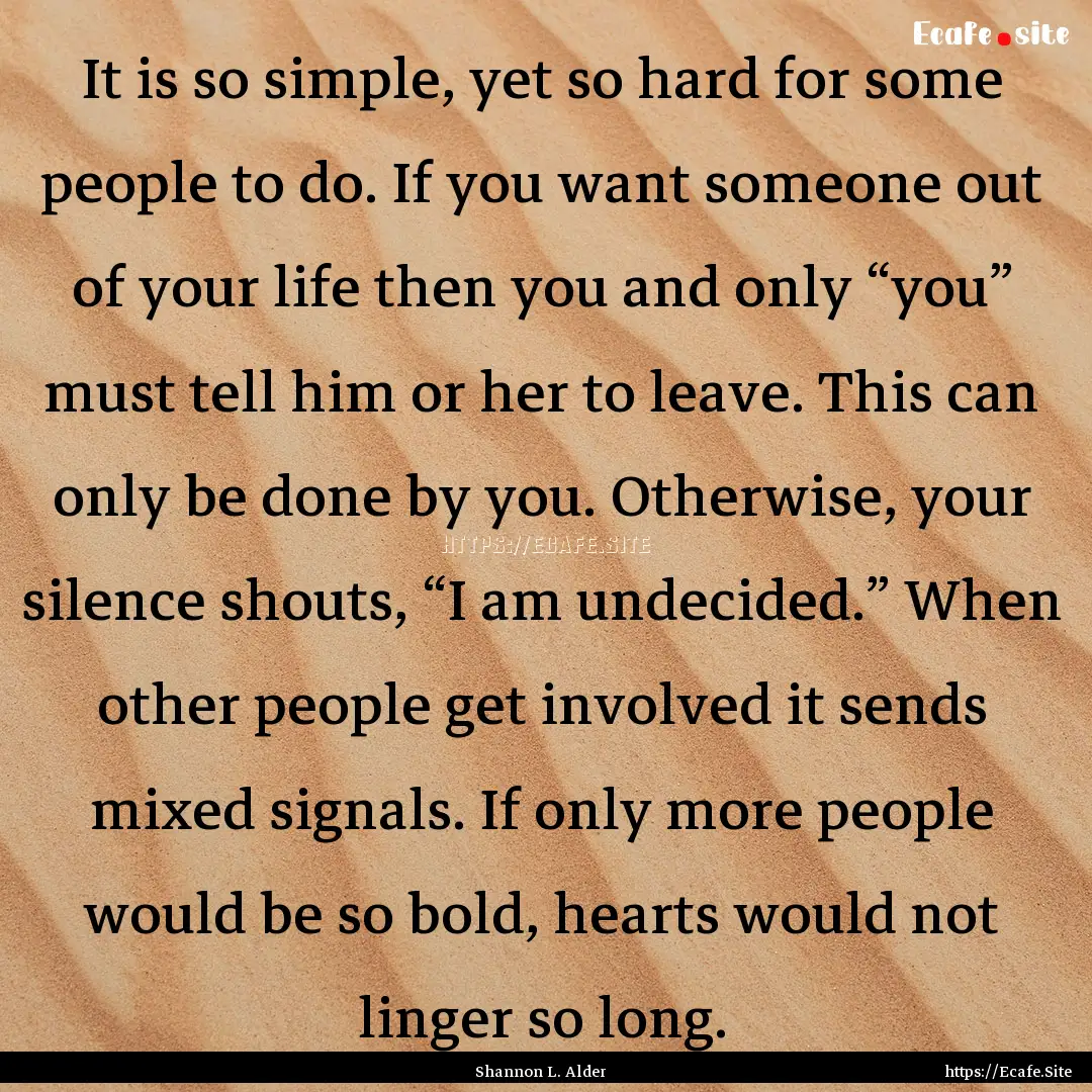 It is so simple, yet so hard for some people.... : Quote by Shannon L. Alder