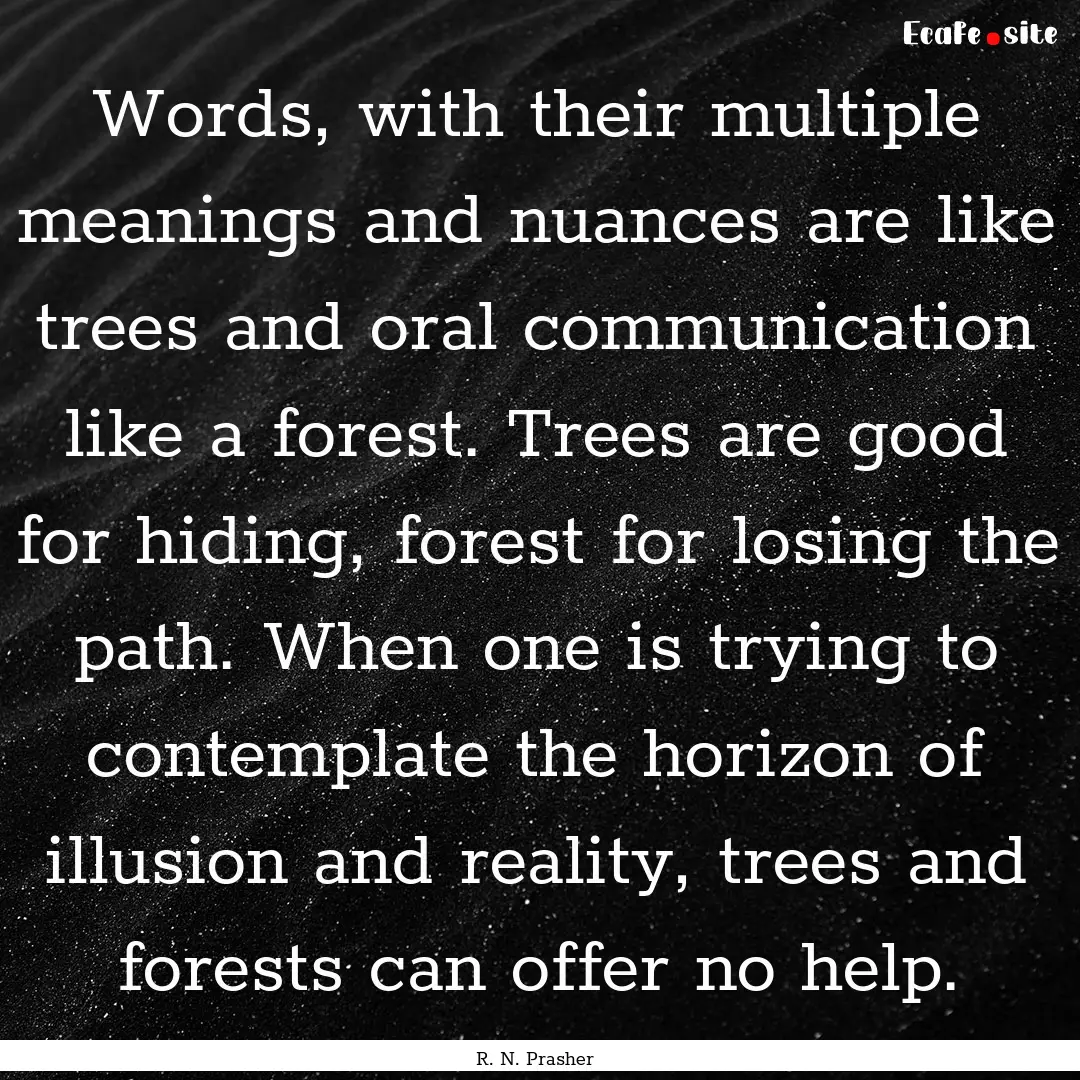 Words, with their multiple meanings and nuances.... : Quote by R. N. Prasher